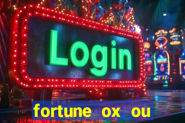 fortune ox ou fortune tiger